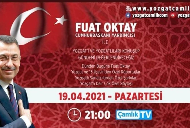 Cumhurbaşkanı yardımcısı, hemşehrimiz sayın Fuat Oktay 19.04.2021 tarihinde saat 21.00'de ;Çamlık Tv'de Yozgat'ımız ve güncel konular hakkında açıklamalarda bulunacaklardır.